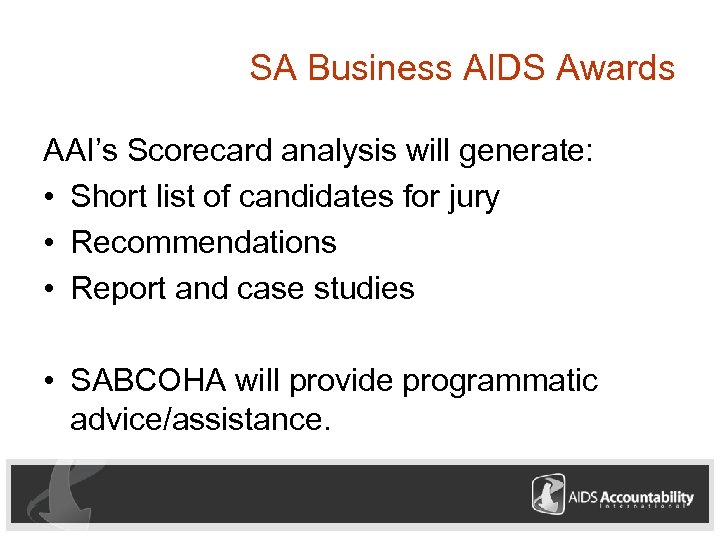 SA Business AIDS Awards AAI’s Scorecard analysis will generate: • Short list of candidates