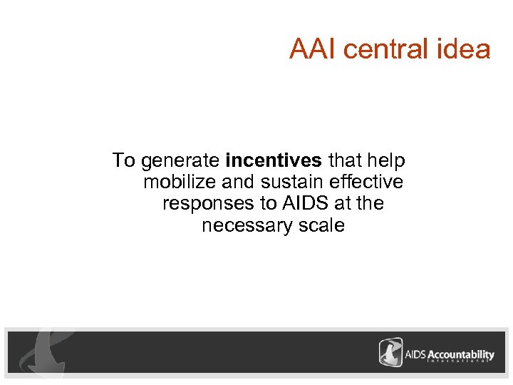 AAI central idea To generate incentives that help mobilize and sustain effective responses to