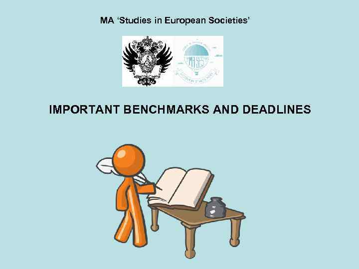 MA ‘Studies in European Societies’ IMPORTANT BENCHMARKS AND DEADLINES 