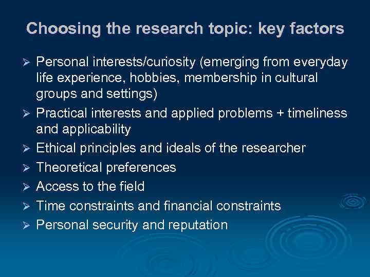Choosing the research topic: key factors Ø Ø Ø Ø Personal interests/curiosity (emerging from