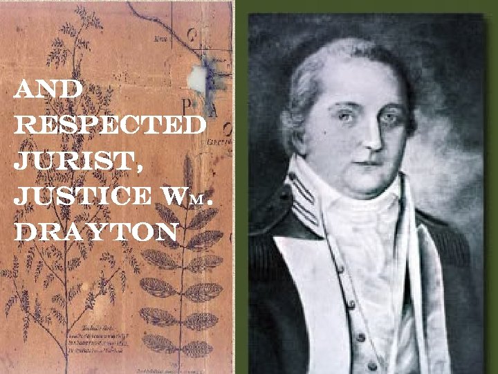 And respected Jurist, Justice Wm. Drayton Vice-Governor 