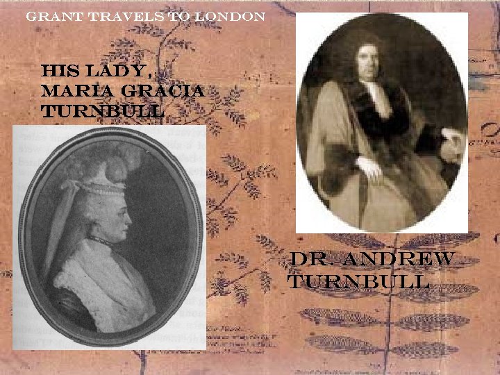 Grant travels to London His lady, Maria Gracia Turnbull Dr. Andrew Turnbull 
