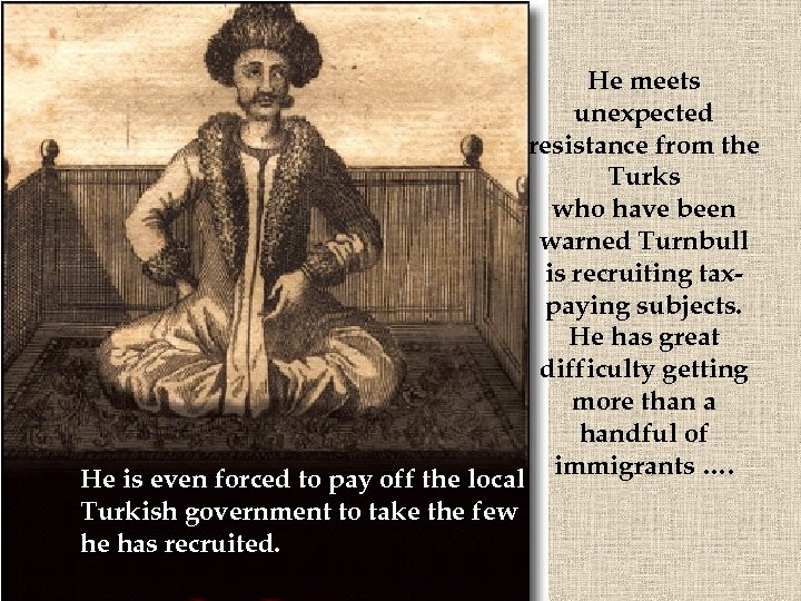 He is even forced to pay off the local Turkish government to take the