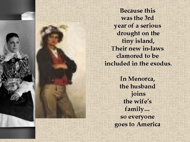 Because this was the 3 rd year of a serious drought on the tiny