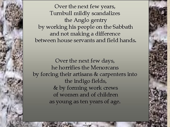 Over the next few years, Turnbull mildly scandalizes the Anglo gentry by working his