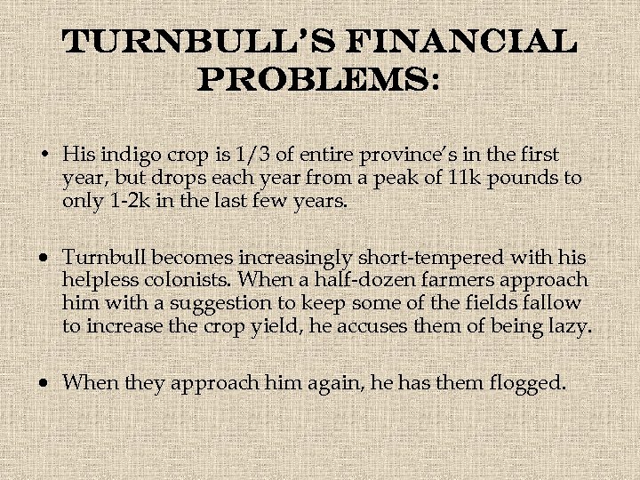 Turnbull’s financial problems: • His indigo crop is 1/3 of entire province’s in the