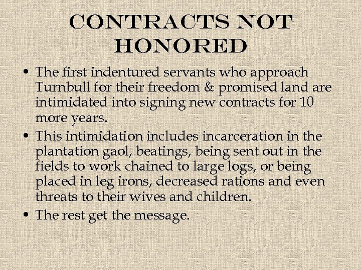 Contracts not honored • The first indentured servants who approach Turnbull for their freedom