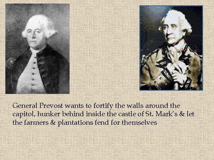 General Prevost wants to fortify the walls around the capitol, hunker behind inside the