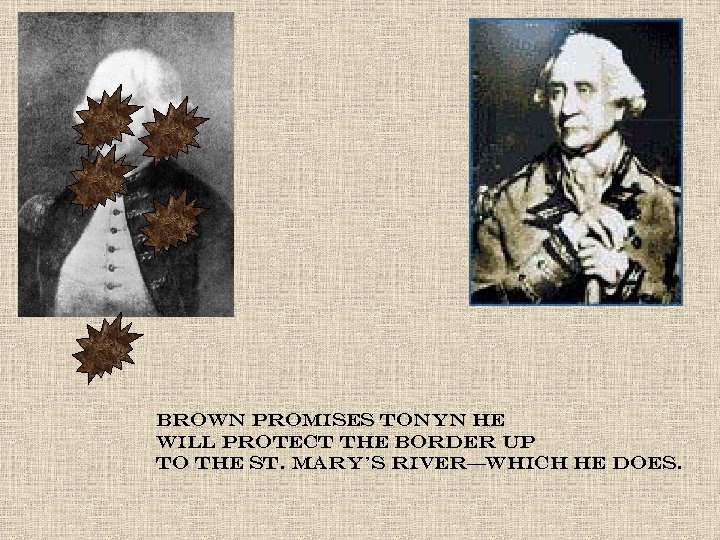 Brown promises Tonyn he will protect the border up to the St. Mary’s River—which