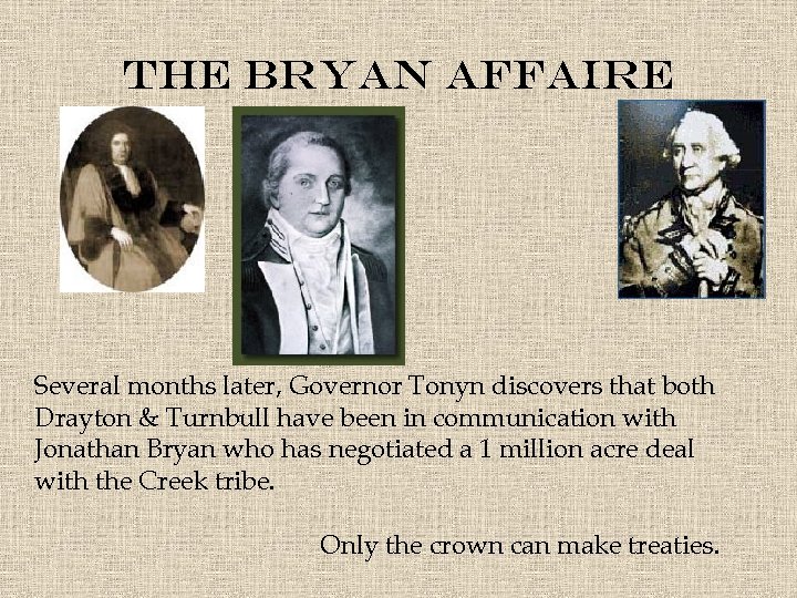 The Bryan Affaire Several months later, Governor Tonyn discovers that both Drayton & Turnbull