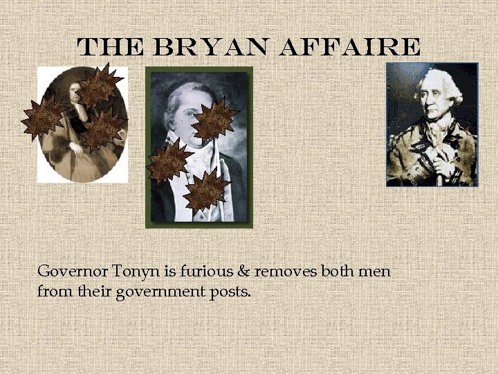 The Bryan Affaire Governor Tonyn is furious & removes both men from their government