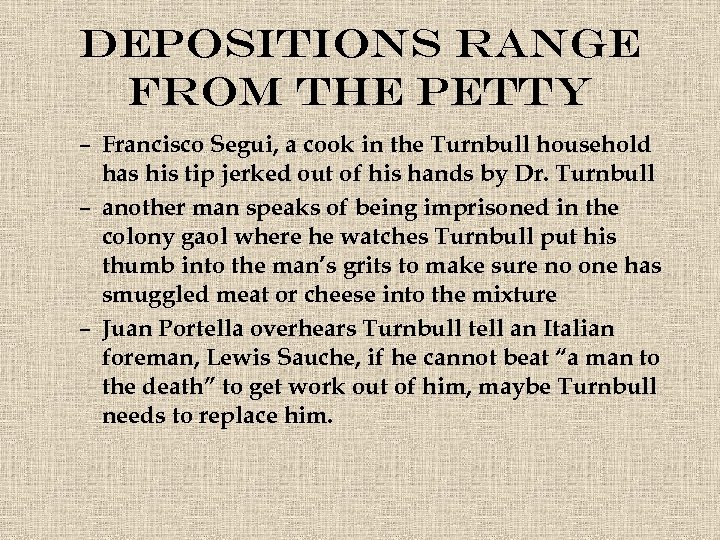 Depositions range from the petty – Francisco Segui, a cook in the Turnbull household