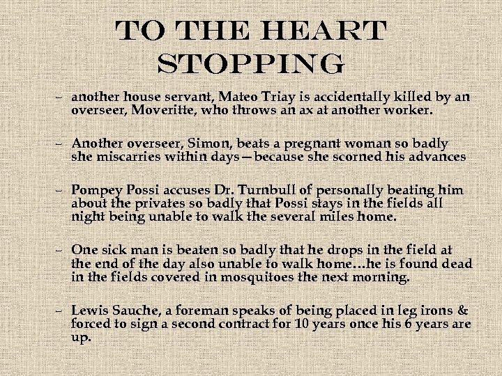 To the heart stopping – another house servant, Mateo Triay is accidentally killed by