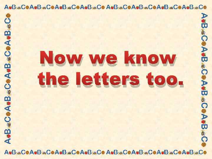 Now we know the letters too. 