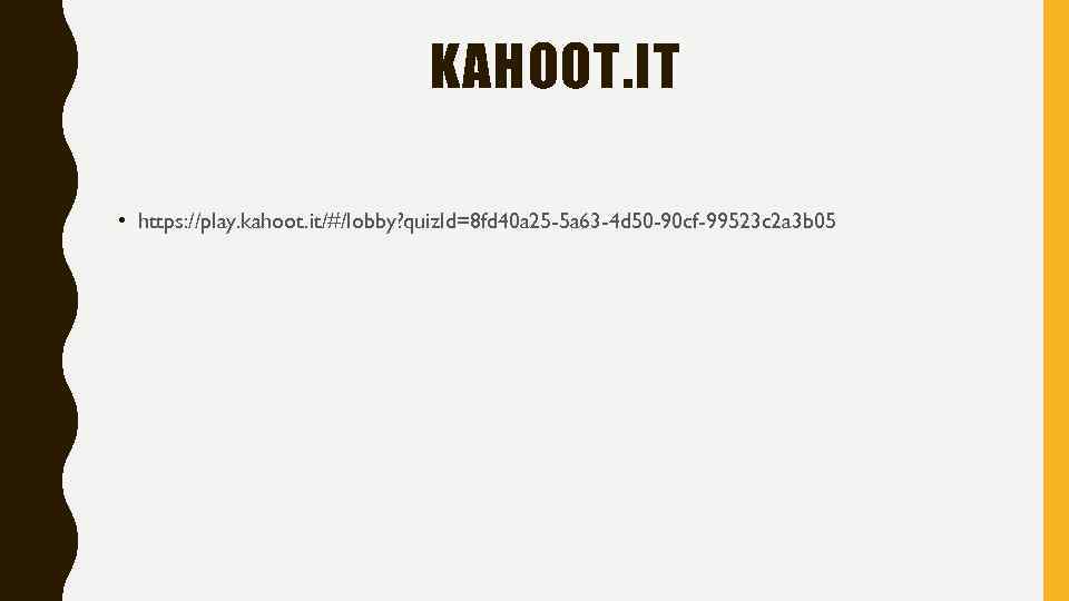 KAHOOT. IT • https: //play. kahoot. it/#/lobby? quiz. Id=8 fd 40 a 25 -5