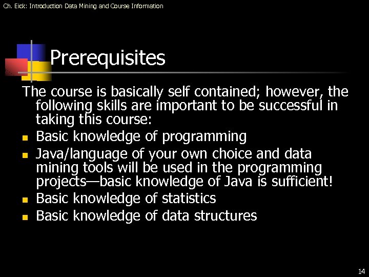 Ch. Eick: Introduction Data Mining and Course Information Prerequisites The course is basically self