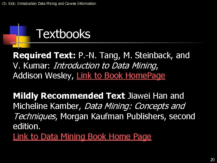 Ch. Eick: Introduction Data Mining and Course Information Textbooks Required Text: P. -N. Tang,