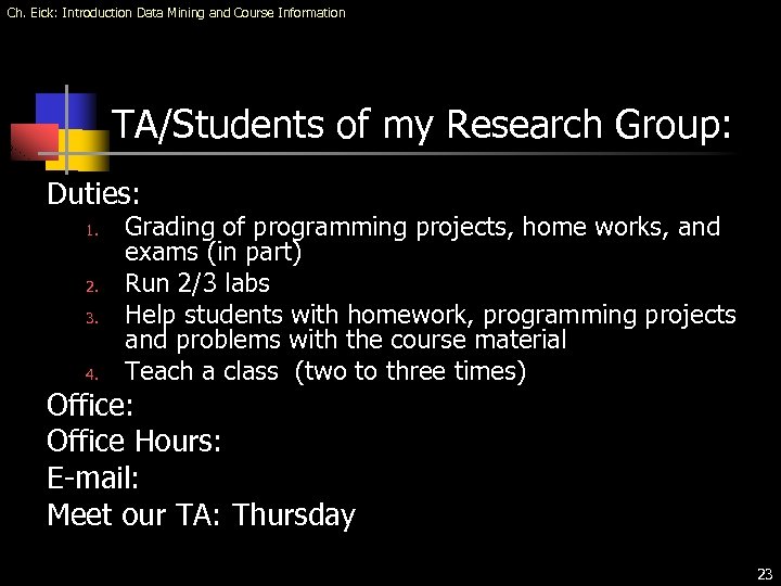 Ch. Eick: Introduction Data Mining and Course Information TA/Students of my Research Group: Duties: