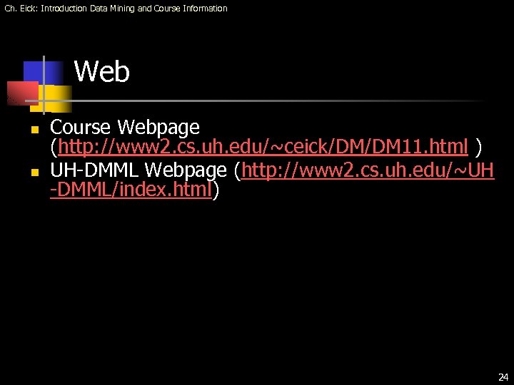 Ch. Eick: Introduction Data Mining and Course Information Web n n Course Webpage (http: