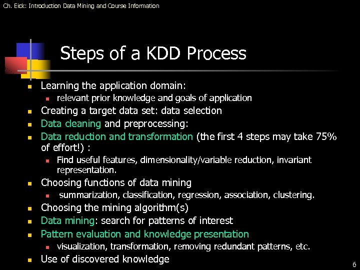 Ch. Eick: Introduction Data Mining and Course Information Steps of a KDD Process n