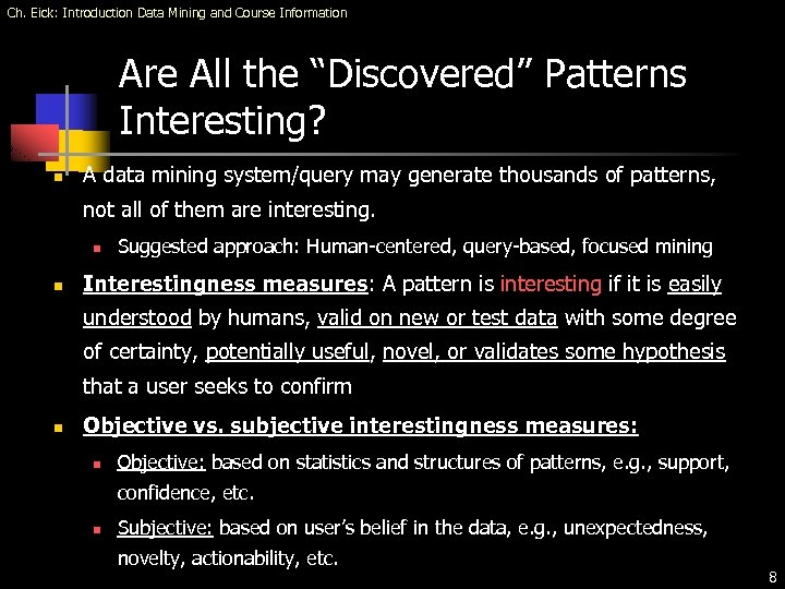 Ch. Eick: Introduction Data Mining and Course Information Are All the “Discovered” Patterns Interesting?