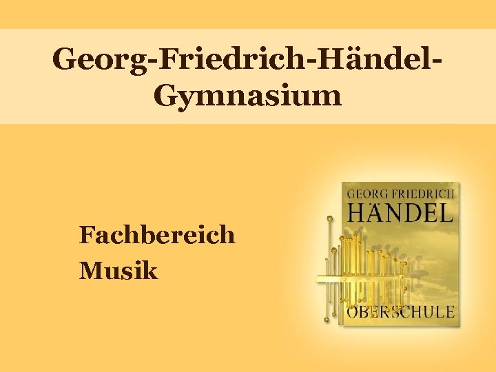 Georg-Friedrich-Händel. Gymnasium Fachbereich Musik 