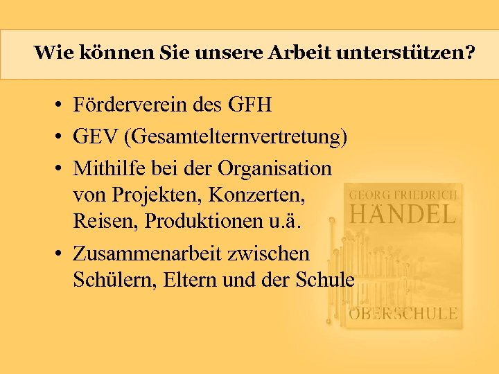 Wie können Sie unsere Arbeit unterstützen? • Förderverein des GFH • GEV (Gesamtelternvertretung) •