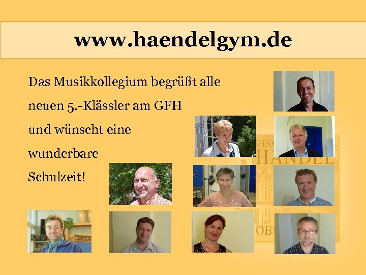 www. haendelgym. de Das Musikkollegium begrüßt alle neuen 5. -Klässler am GFH und wünscht