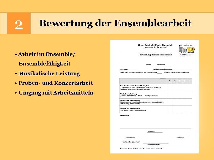 2 Bewertung der Ensemblearbeit • Arbeit im Ensemble/ Ensemblefähigkeit • Musikalische Leistung • Proben-