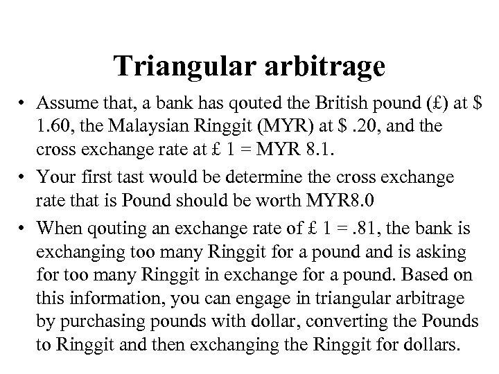 Triangular arbitrage • Assume that, a bank has qouted the British pound (£) at