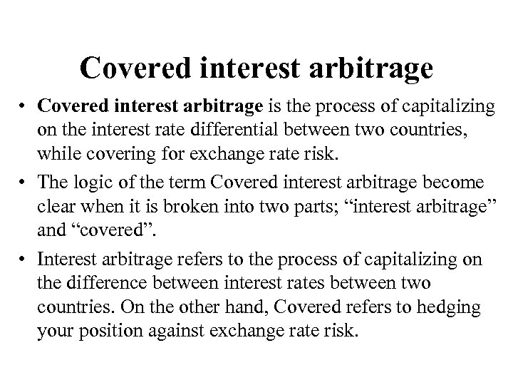 Covered interest arbitrage • Covered interest arbitrage is the process of capitalizing on the