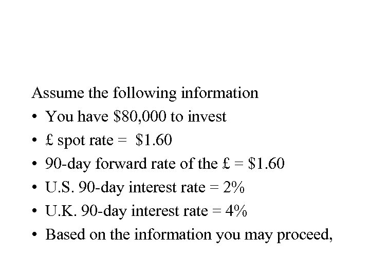 Assume the following information • You have $80, 000 to invest • £ spot
