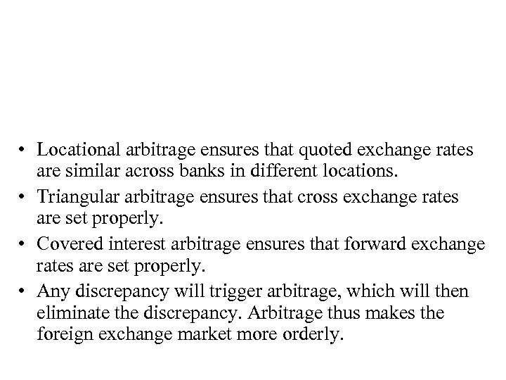  • Locational arbitrage ensures that quoted exchange rates are similar across banks in