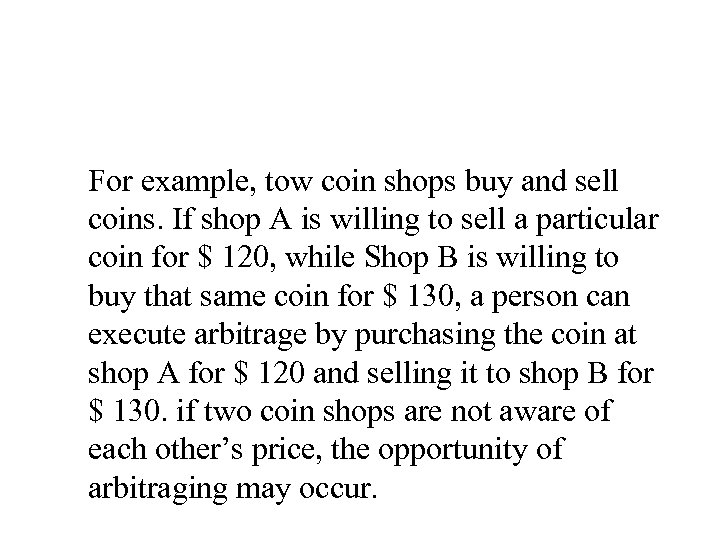 For example, tow coin shops buy and sell coins. If shop A is willing