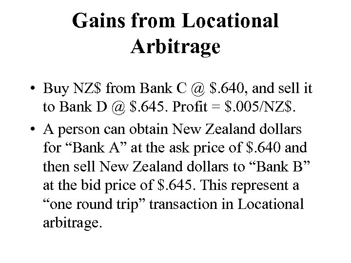 Gains from Locational Arbitrage • Buy NZ$ from Bank C @ $. 640, and