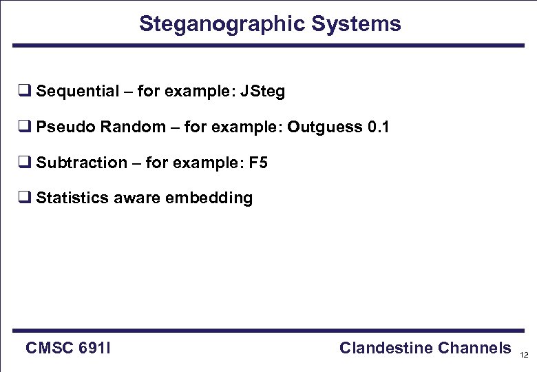 Steganographic Systems q Sequential – for example: JSteg q Pseudo Random – for example: