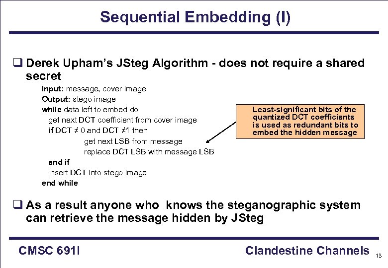 Sequential Embedding (I) q Derek Upham’s JSteg Algorithm - does not require a shared