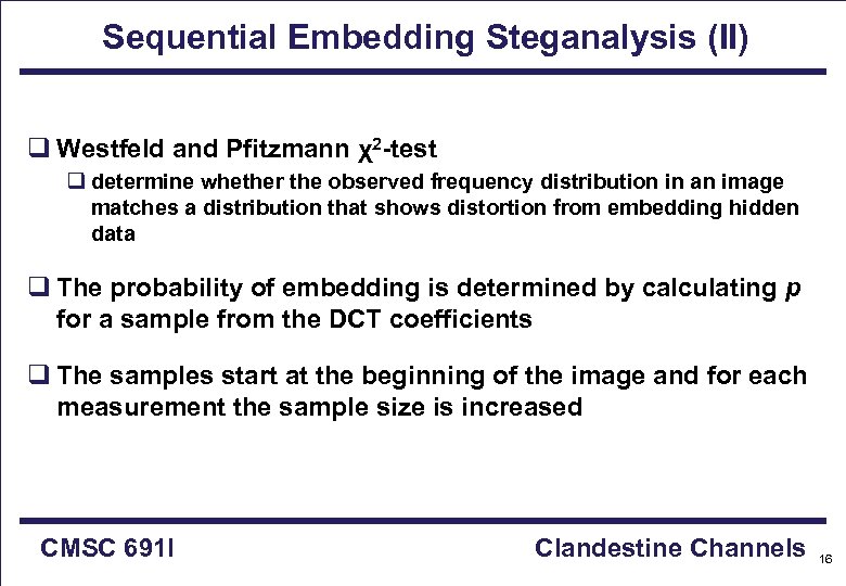 Sequential Embedding Steganalysis (II) q Westfeld and Pfitzmann χ2 -test q determine whether the