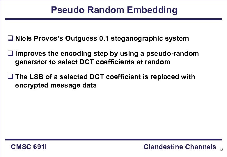 Pseudo Random Embedding q Niels Provos’s Outguess 0. 1 steganographic system q Improves the