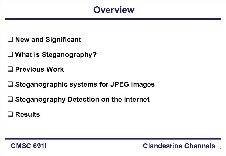 Overview q New and Significant q What is Steganography? q Previous Work q Steganographic