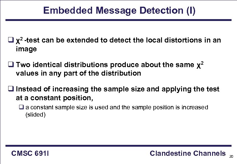 Embedded Message Detection (I) q χ2 -test can be extended to detect the local