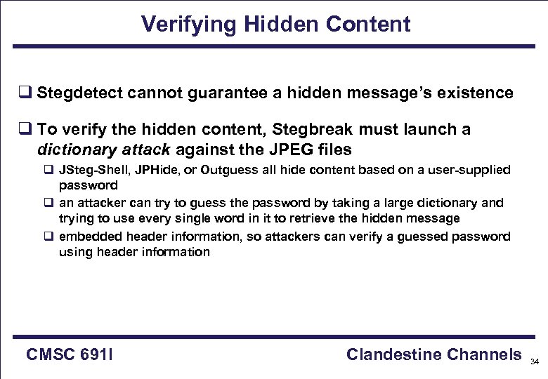 Verifying Hidden Content q Stegdetect cannot guarantee a hidden message’s existence q To verify
