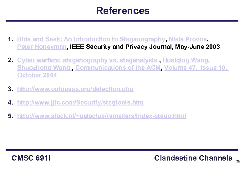 References 1. Hide and Seek: An Introduction to Steganography, Niels Provos, Peter Honeyman, IEEE