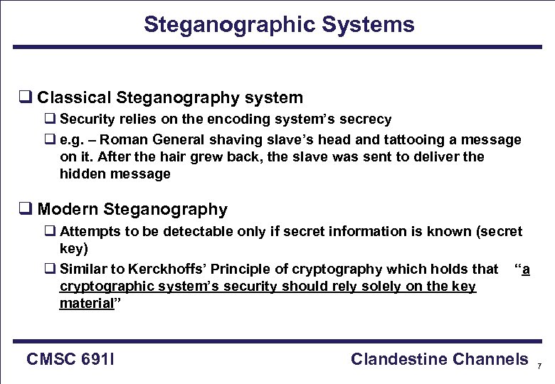 Steganographic Systems q Classical Steganography system q Security relies on the encoding system’s secrecy