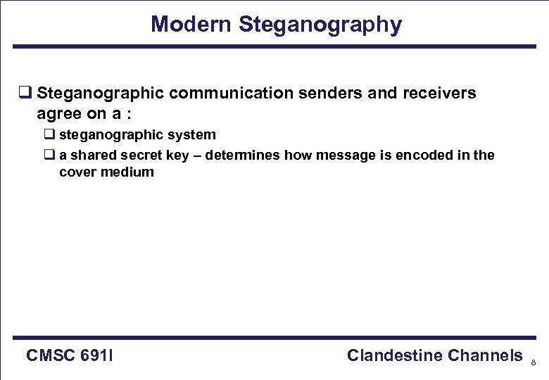 Modern Steganography q Steganographic communication senders and receivers agree on a : q steganographic