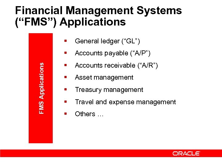 Financial Management Systems (“FMS”) Applications General ledger (“GL”) § FMS Applications § Accounts payable