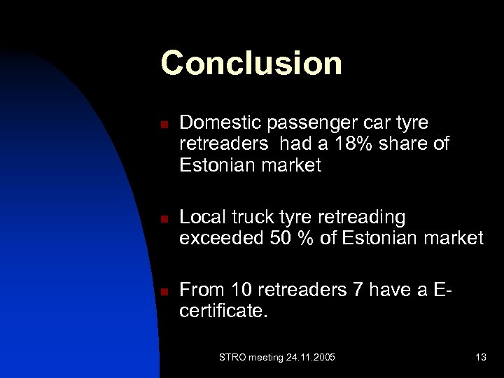 Conclusion n Domestic passenger car tyre retreaders had a 18% share of Estonian market