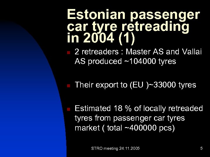 Estonian passenger car tyre retreading in 2004 (1) n n n 2 retreaders :