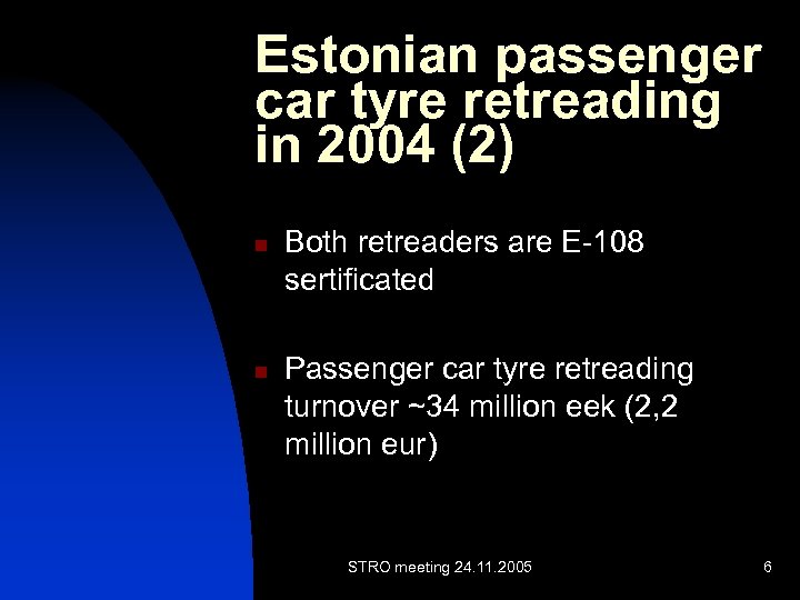 Estonian passenger car tyre retreading in 2004 (2) n n Both retreaders are E-108