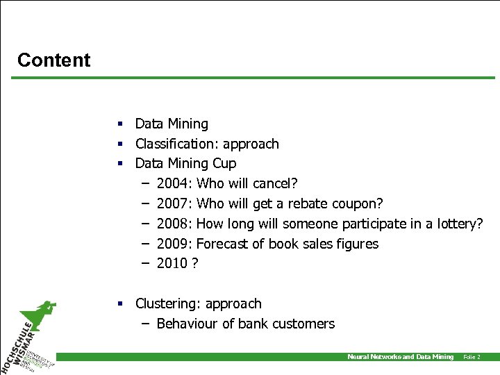Content § Data Mining § Classification: approach § Data Mining Cup – 2004: Who